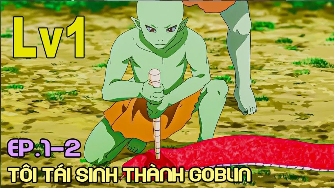" Tôi Tái Sinh Thành Goblin " Tập 1-2 | Tóm Tắt Anime | Review Anime Hay